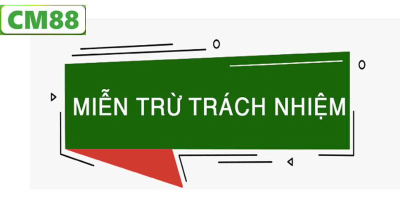 Miễn Trừ Trách Nhiệm CM88 - Các Quy Định Quan Trọng Cần Biết