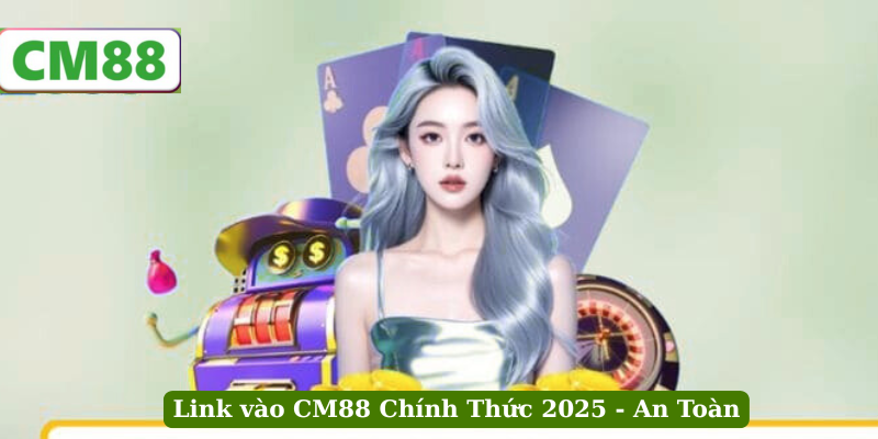 link vào CM88 không bị chặn 2025